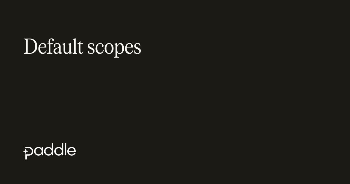 Default scopes | Paddle Developer Docs