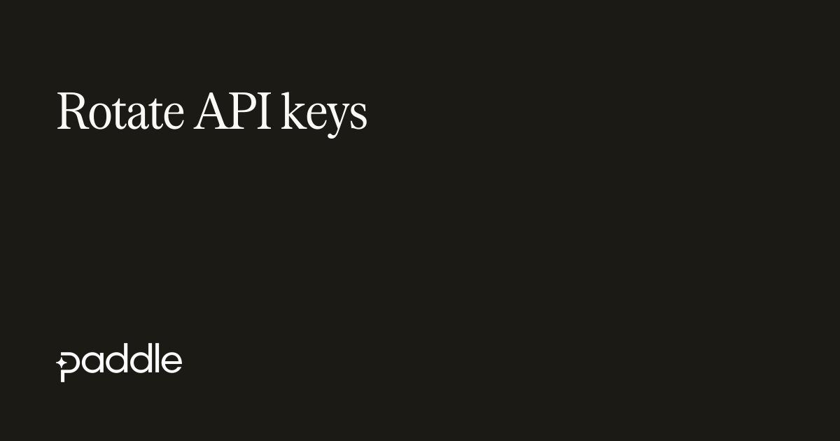 Rotate API keys | Paddle Developer Docs