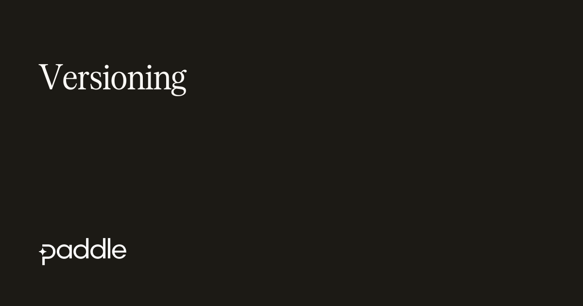 Versioning | Paddle Developer Docs