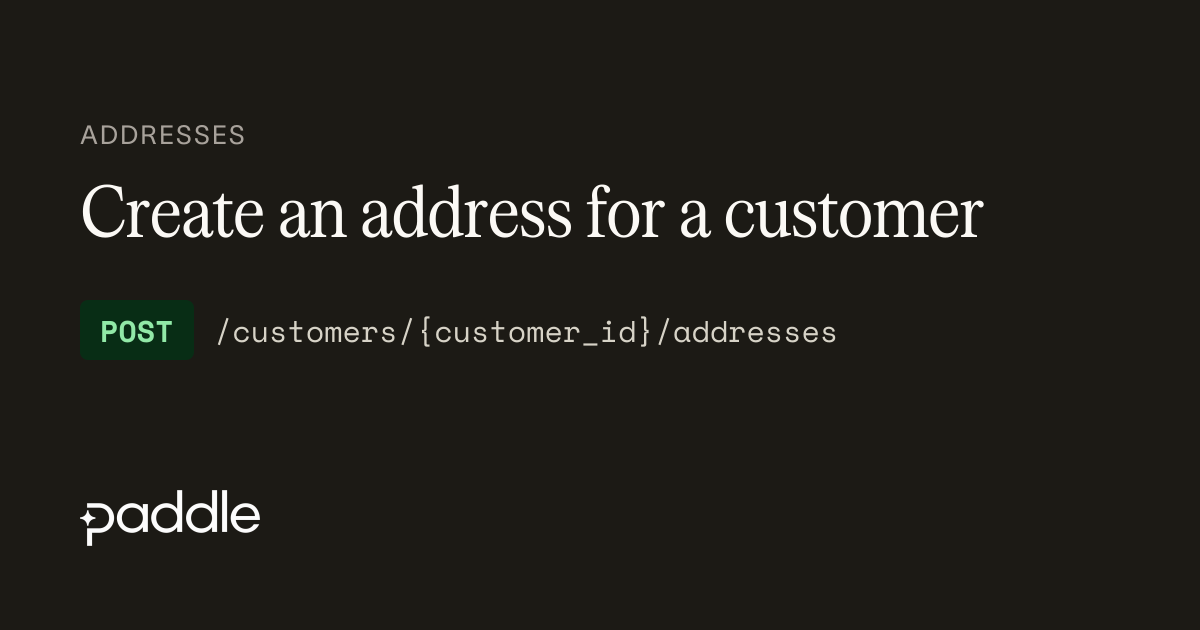 Create an address for a customer | Paddle Developer Docs