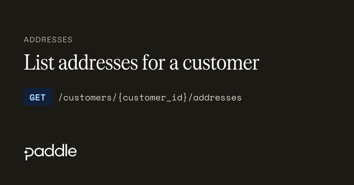 List addresses for a customer | Paddle Developer Docs