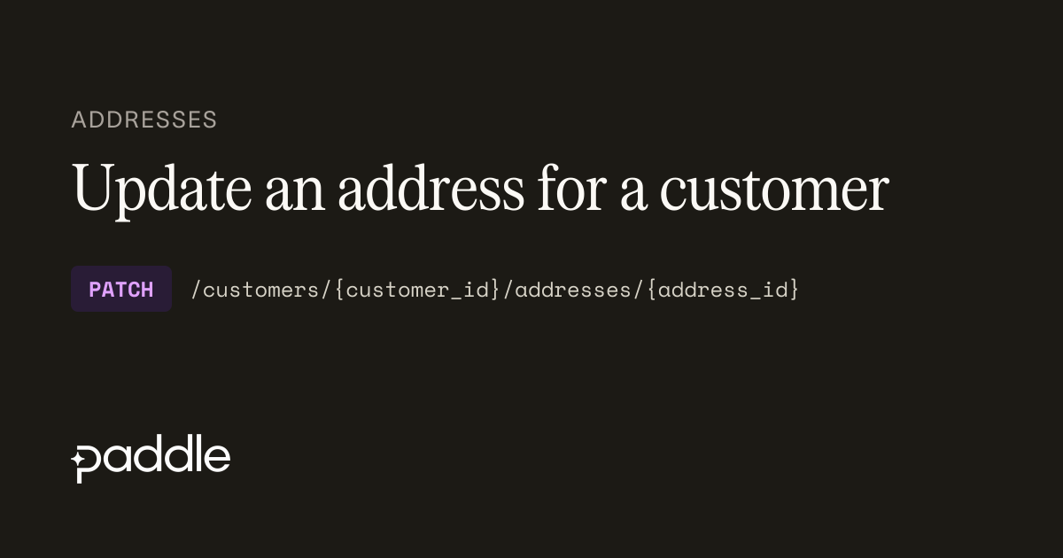 Update an address for a customer | Paddle Developer Docs