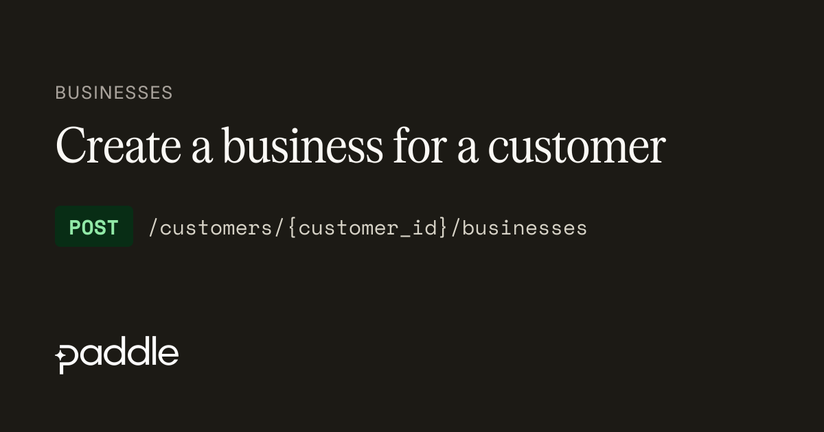 Create a business for a customer | Paddle Developer Docs
