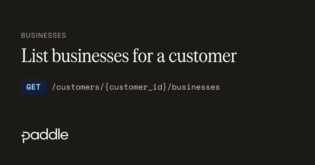 List businesses for a customer | Paddle Developer Docs