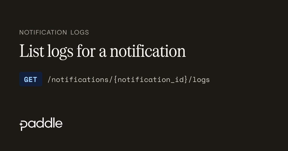 List logs for a notification | Paddle Developer Docs