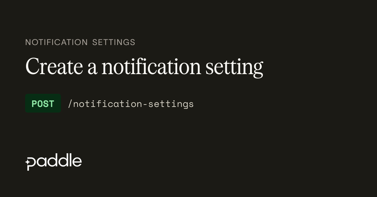 Create a notification setting | Paddle Developer Docs
