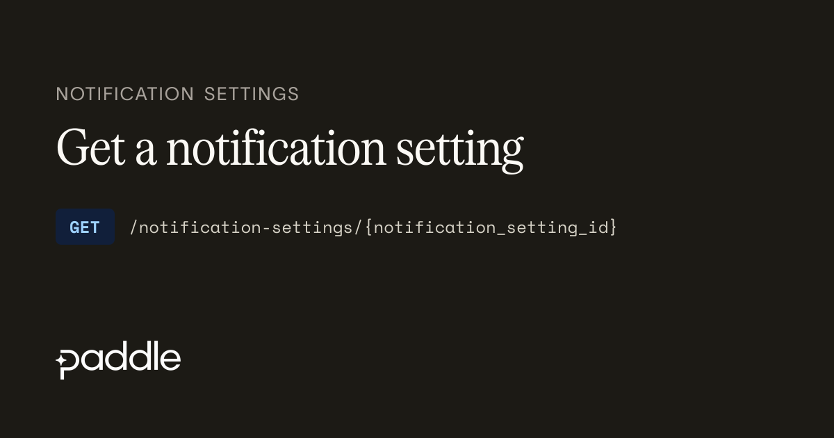 Get a notification setting | Paddle Developer Docs