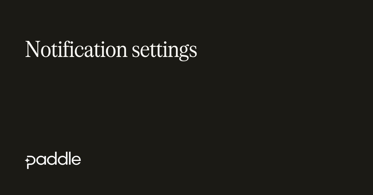 Notification settings | Paddle Developer Docs