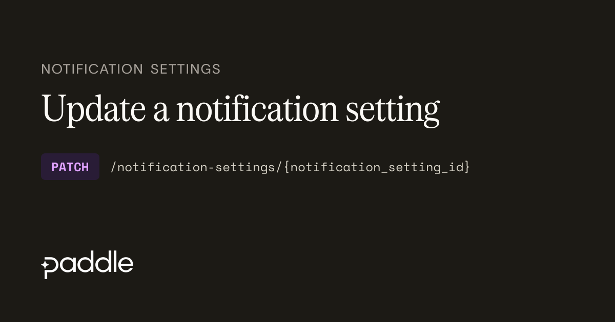 Update a notification setting | Paddle Developer Docs