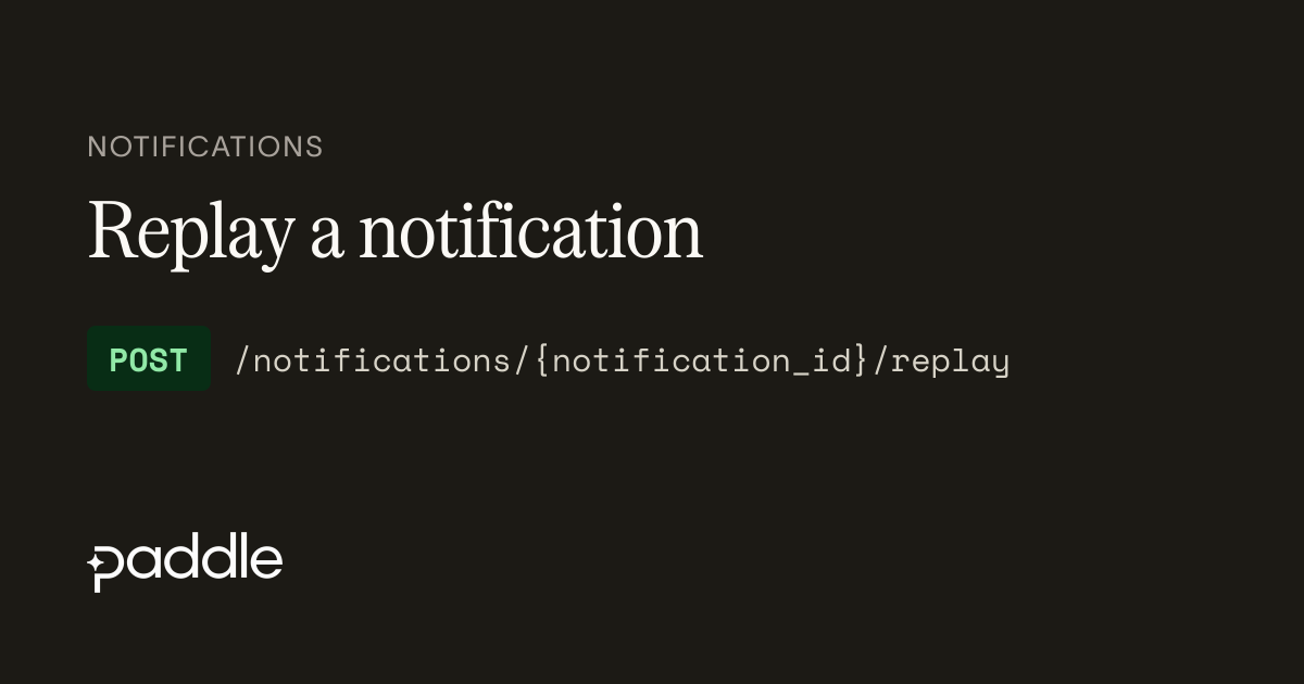 Replay a notification | Paddle Developer Docs