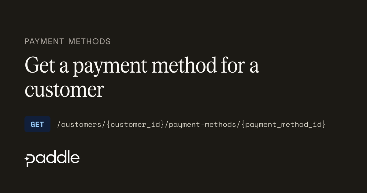 Get a payment method for a customer | Paddle Developer Docs