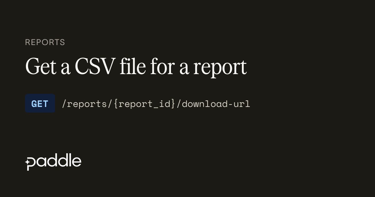Get a CSV file for a report | Paddle Developer Docs