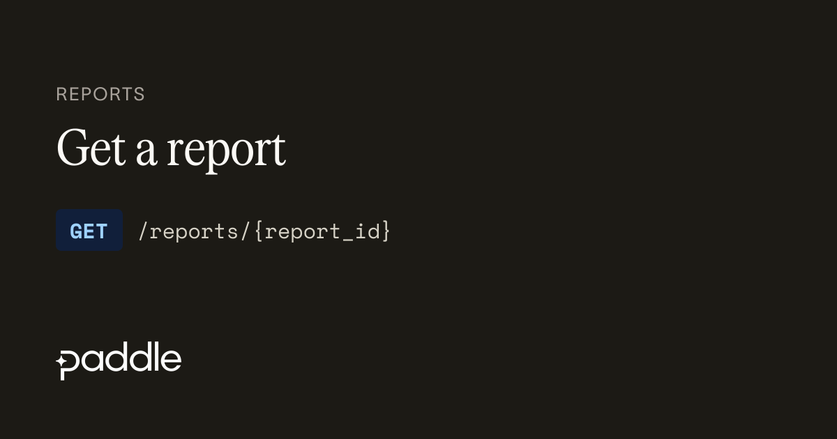 Get a report | Paddle Developer Docs