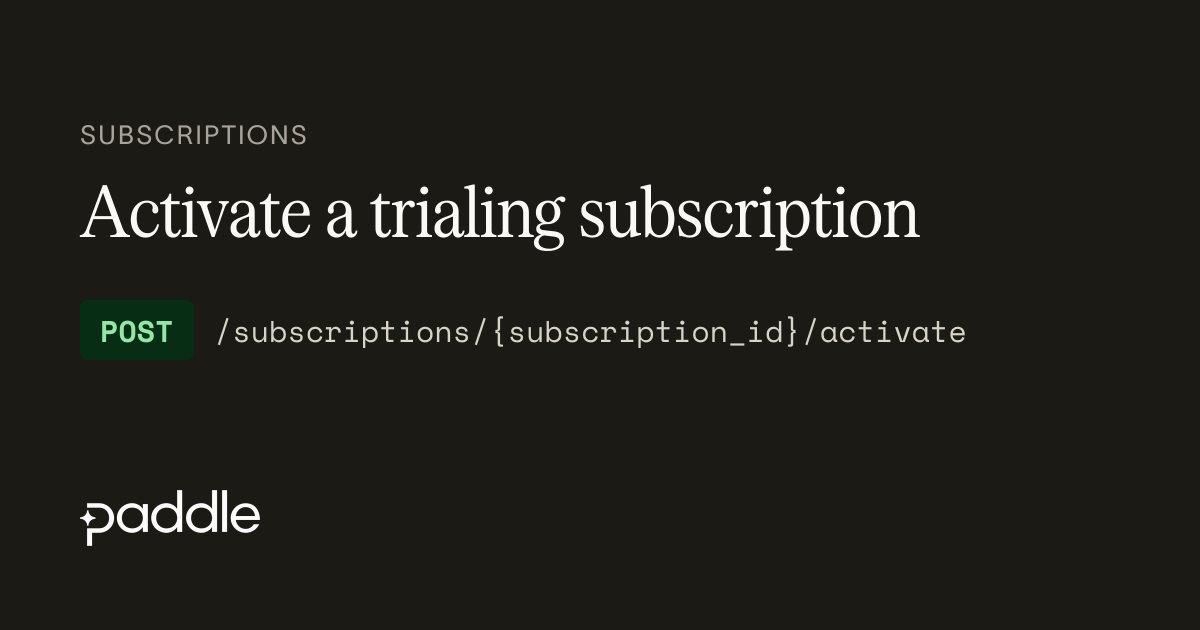 Activate a trialing subscription | Paddle Developer Docs