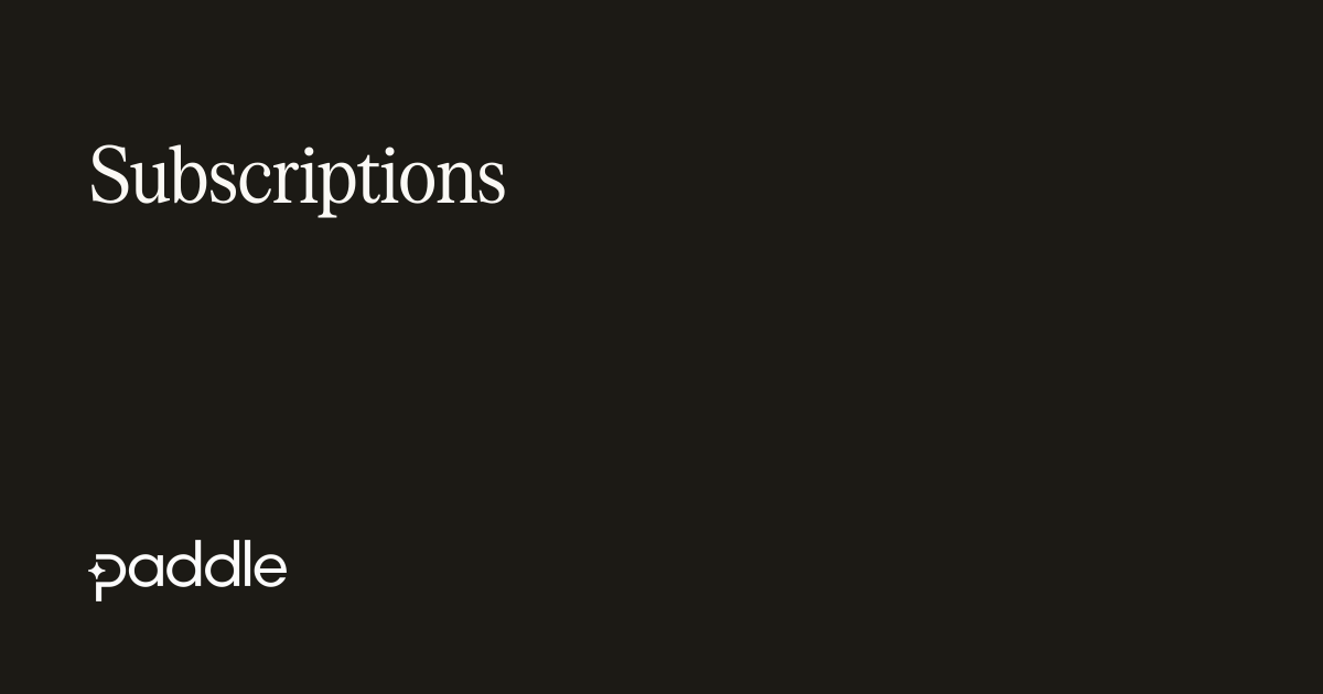 Subscriptions | Paddle Developer Docs
