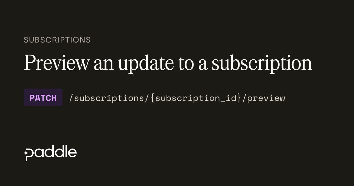 Preview an update to a subscription | Paddle Developer Docs