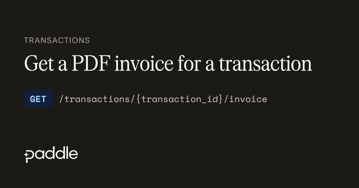 Get a PDF invoice for a transaction | Paddle Developer Docs