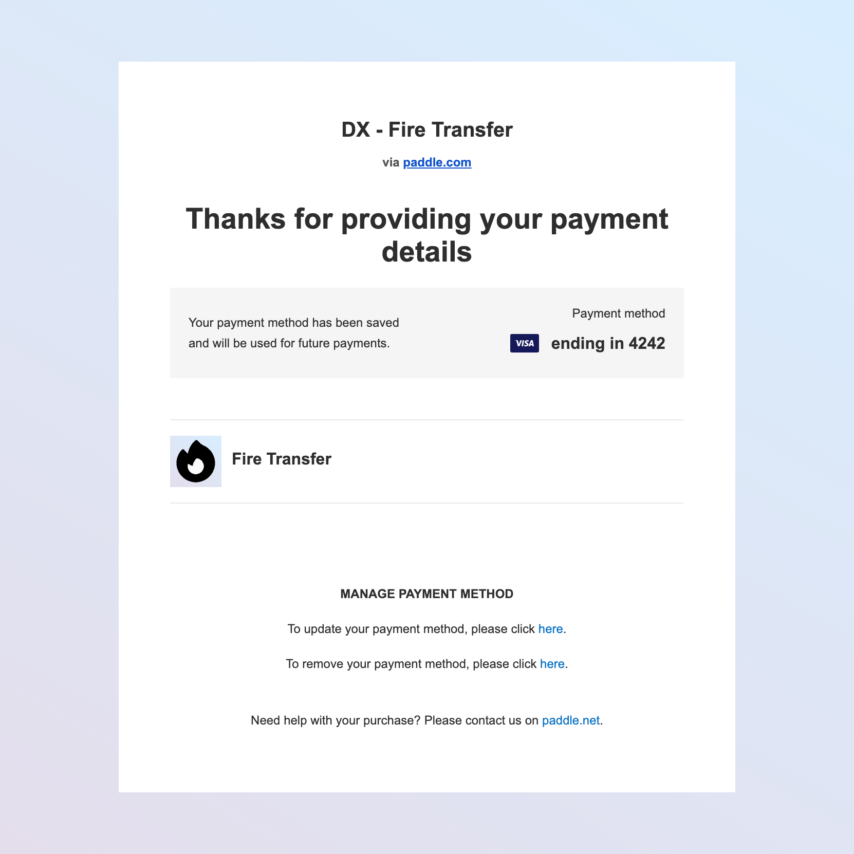 Screenshot of the new email. It says: 'Thanks for providing your payment details. Your payment method has been saved and will be used for future payments'. The payment method is listed, in this example it's a Visa ending 4242. Underneath, there is a list of items on the subscription. At the bottom of the email, there are links to update payment method or remove payment method.