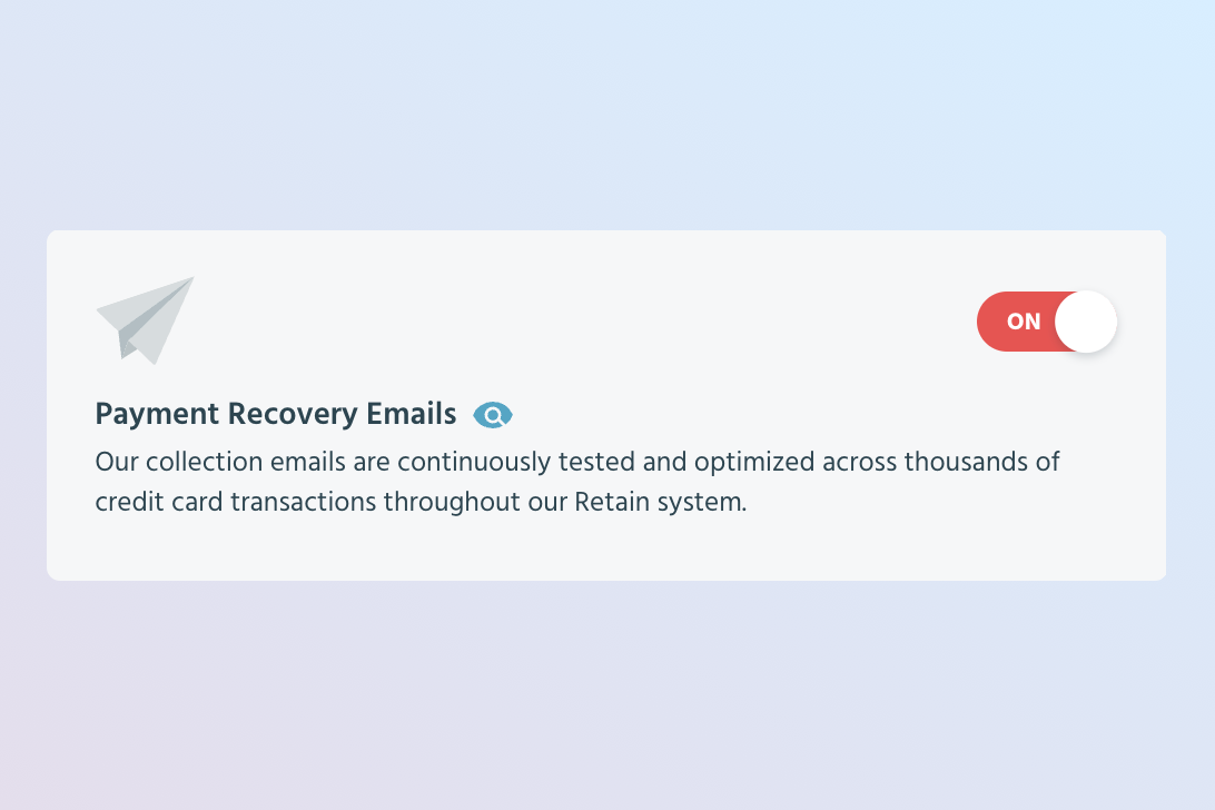 UI component from the Retain Control Center. It is a toggle that says payment recovery emails. The toggle is ON. The description for the toggle says: Our collection emails are continuously tested and optimized across thousands of credit card transactions throughout our Retain system.