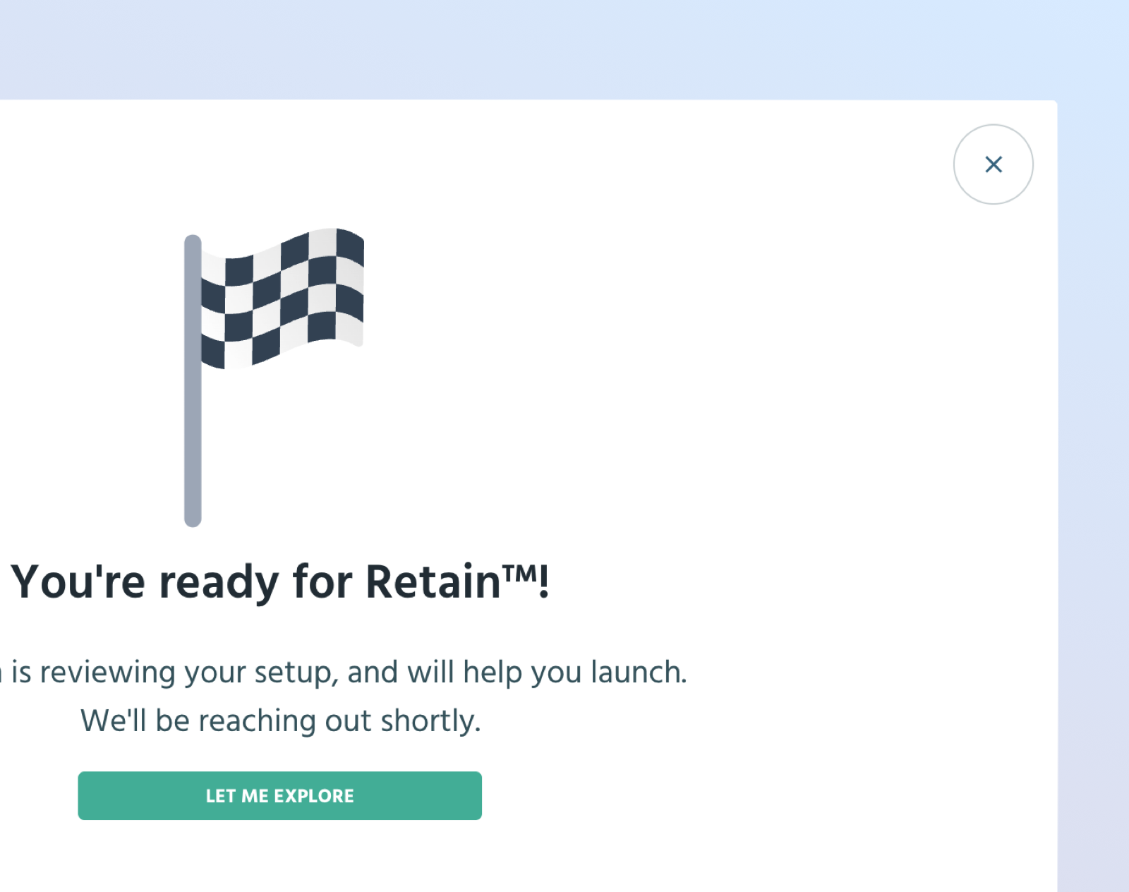 Screenshot saying You're ready for Retain! There is a chequered flag, like used in racing. There's a button that says: let me explore.