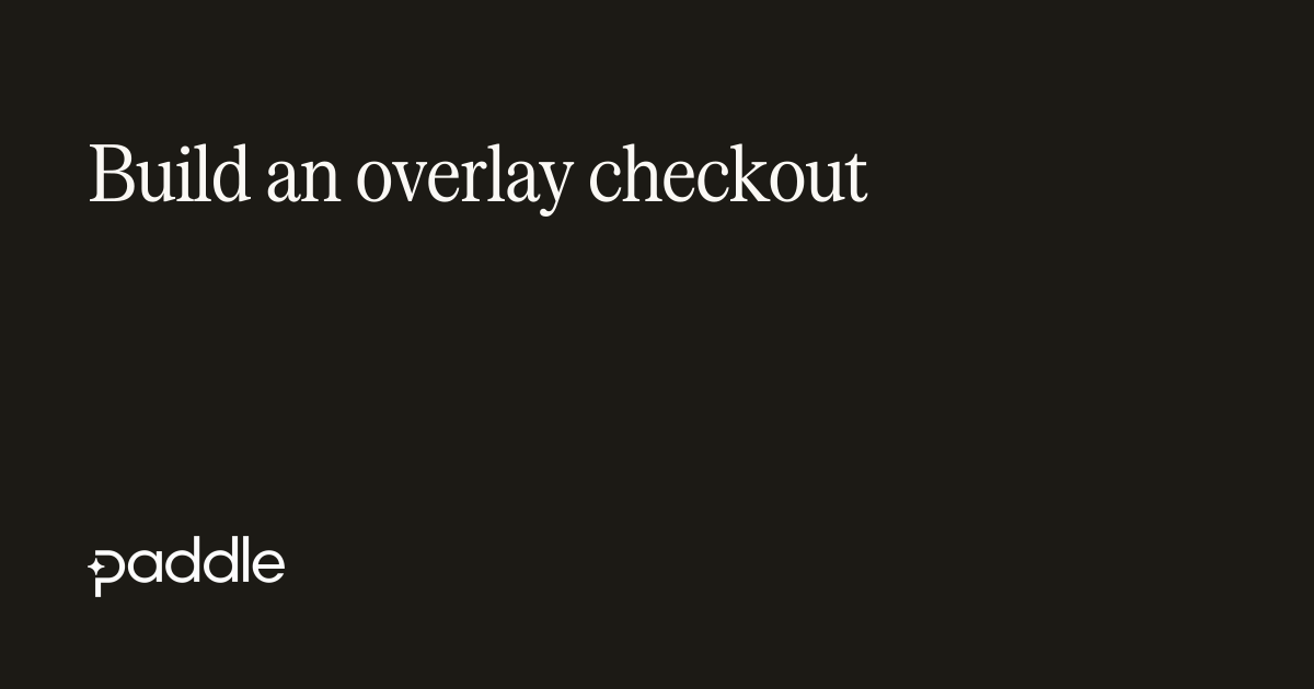 Build an overlay checkout | Paddle Developer Docs