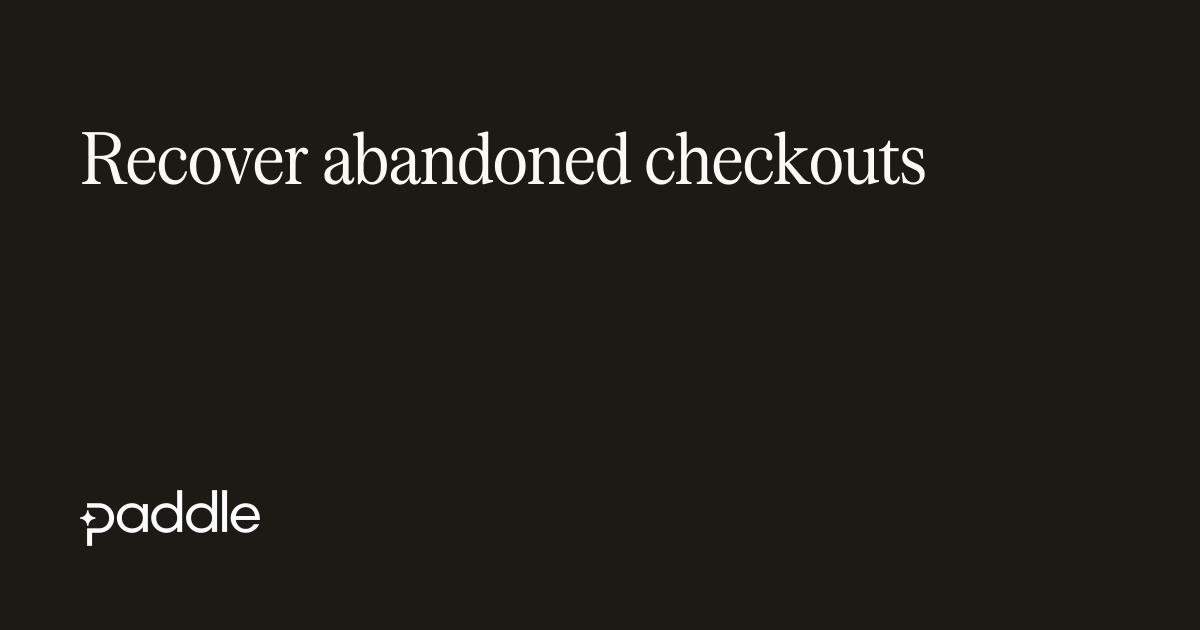 Recover abandoned checkouts | Paddle Developer Docs