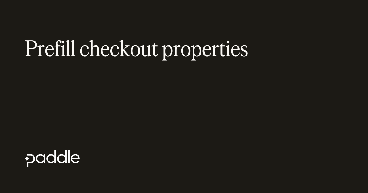 Prefill checkout properties | Paddle Developer Docs