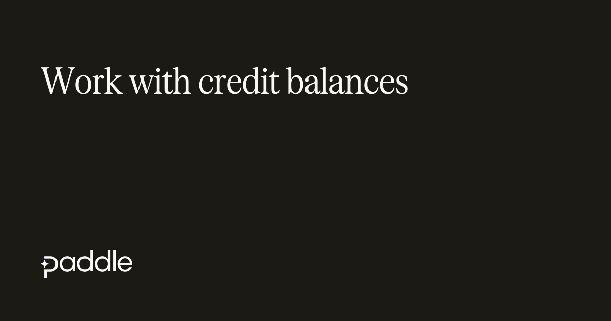 Work with credit balances | Paddle Developer Docs