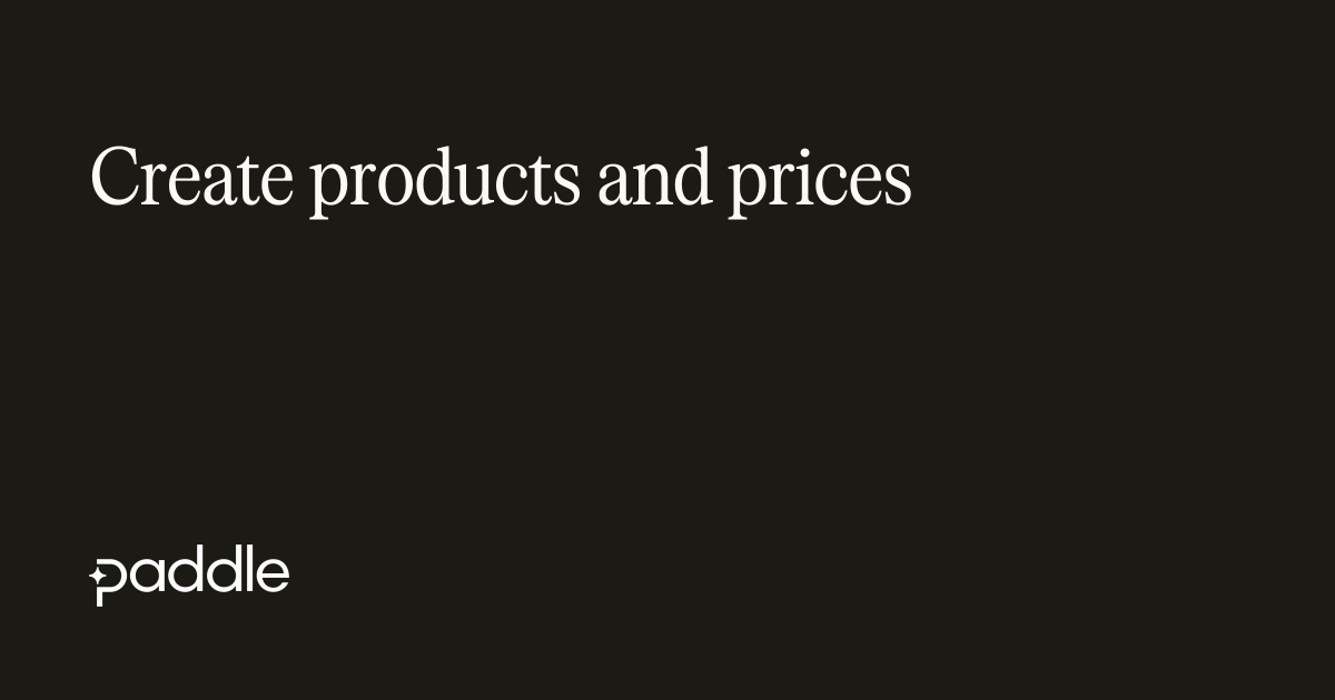 Create products and prices | Paddle Developer Docs