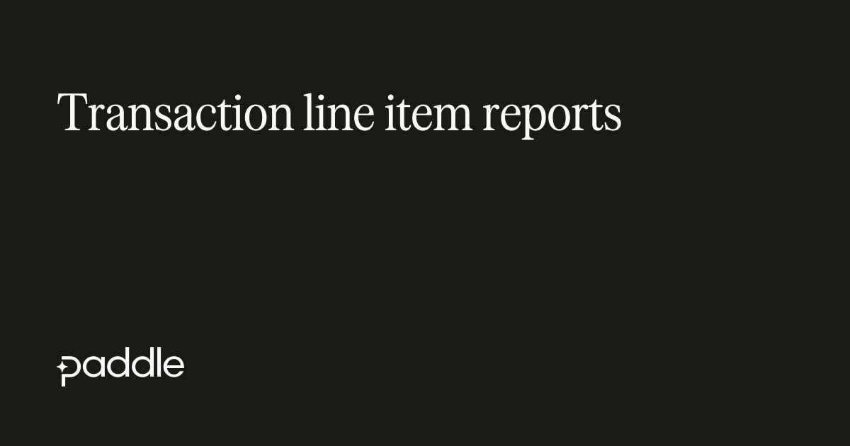 Transaction line item reports | Paddle Developer Docs