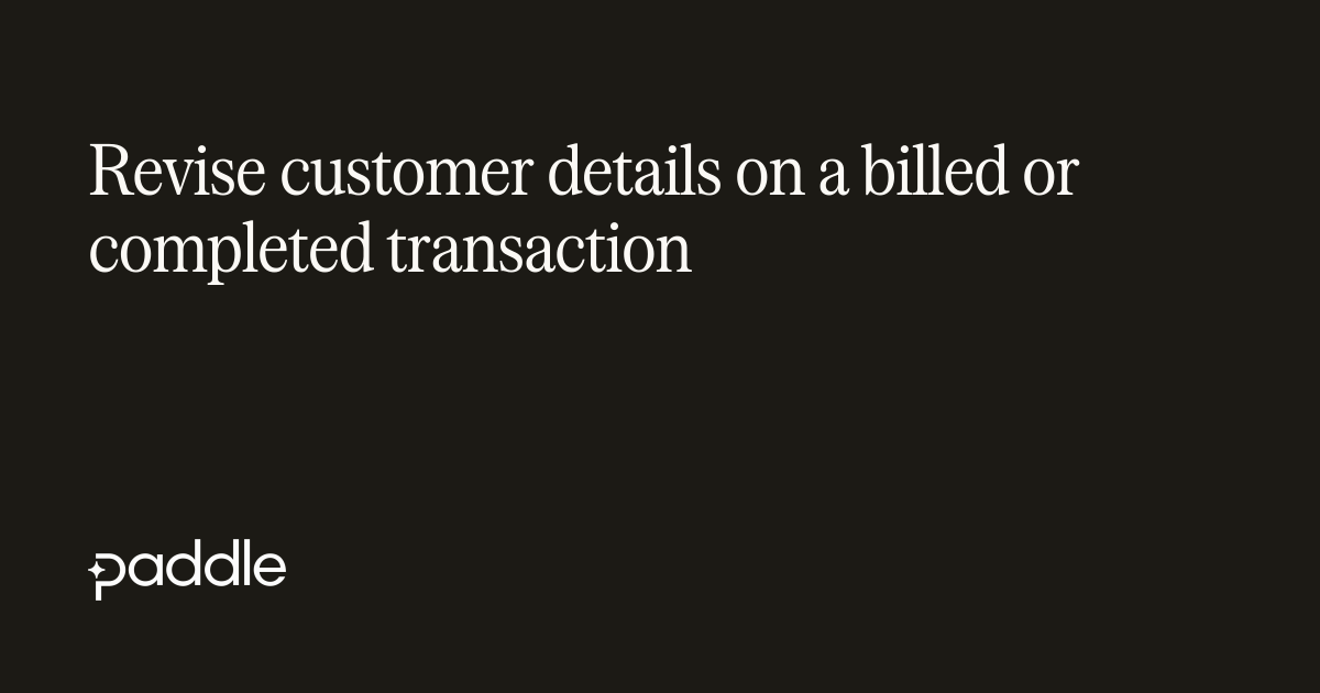 Revise customer details on a billed or completed transaction