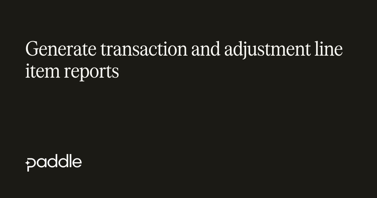 Generate transaction and adjustment line item reports