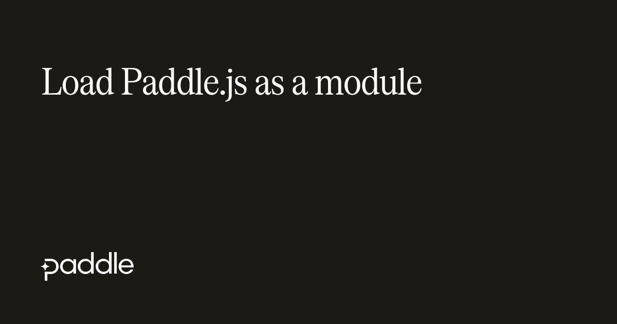 Load Paddle.js as a module | Paddle Developer Docs