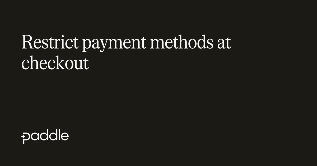 Restrict payment methods at checkout | Paddle Developer Docs