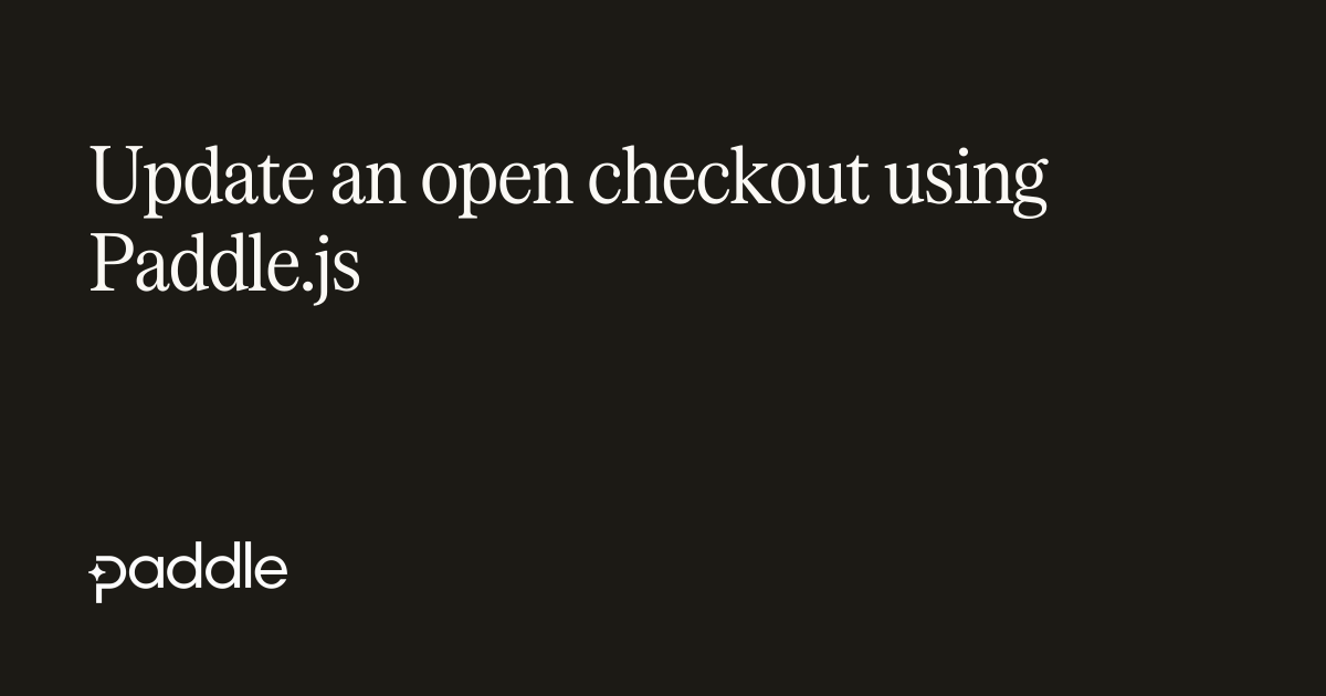 Update an open checkout using Paddle.js