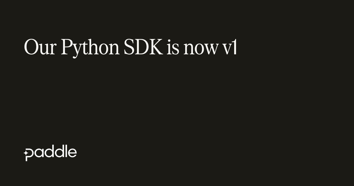 Our Python SDK is now v1 | Paddle Developer Docs