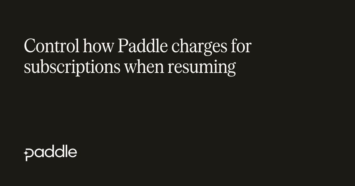Control how Paddle charges for subscriptions when resuming