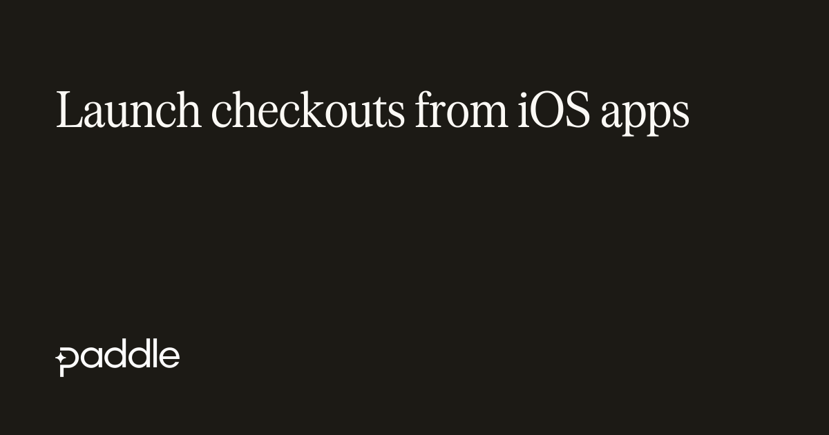 Launch checkouts from iOS apps | Paddle Developer Docs