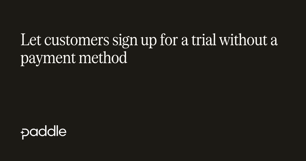 Let customers sign up for a trial without a payment method