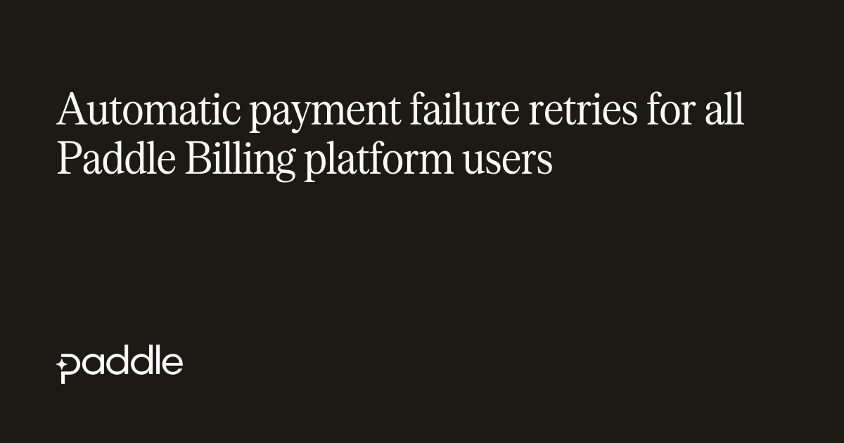 Automatic payment failure retries for all Paddle Billing platform users