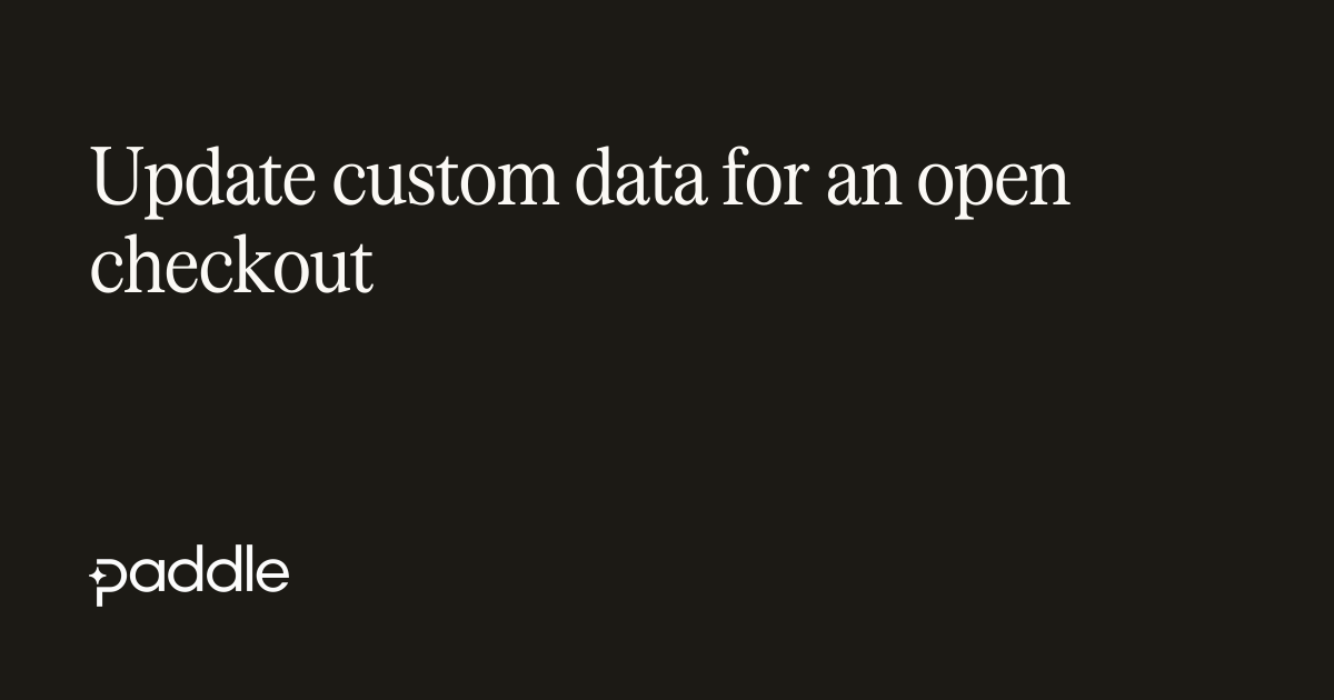 Update Custom Update custom data for an open checkout
