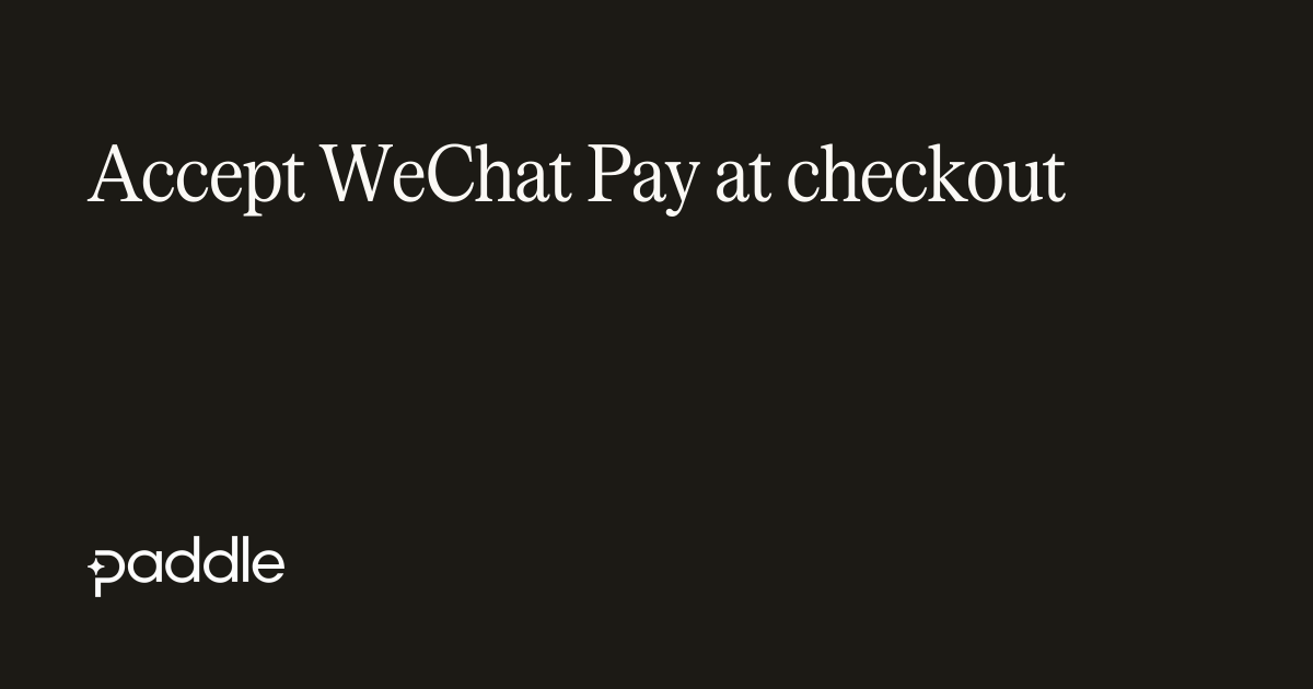 Accept WeChat Pay at checkout | Paddle Developer Docs