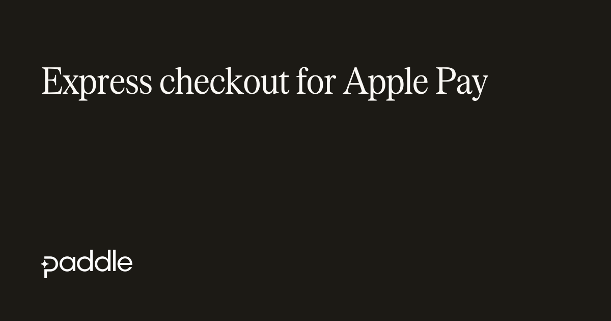 Express checkout for Apple Pay | Paddle Developer Docs