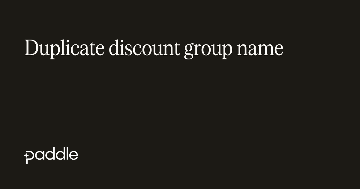 Duplicated discount group name | Paddle Developer Docs