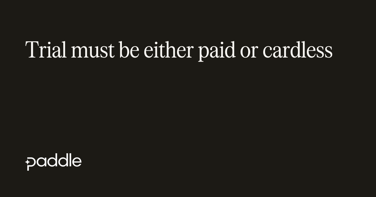 Trial must be either paid or cardless