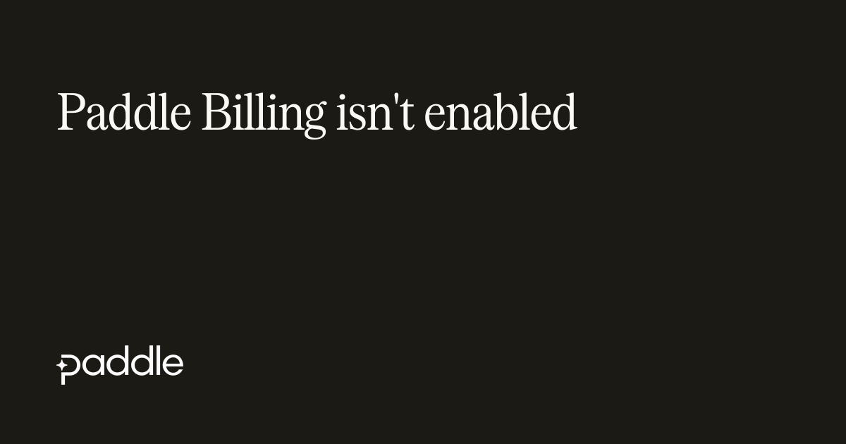 Paddle Billing is not enabled | Paddle Developer Docs