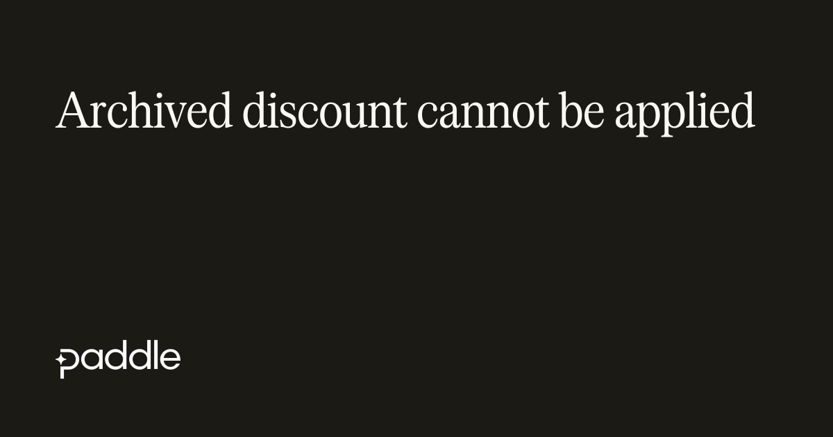 Archived discount cannot be applied | Paddle Developer Docs
