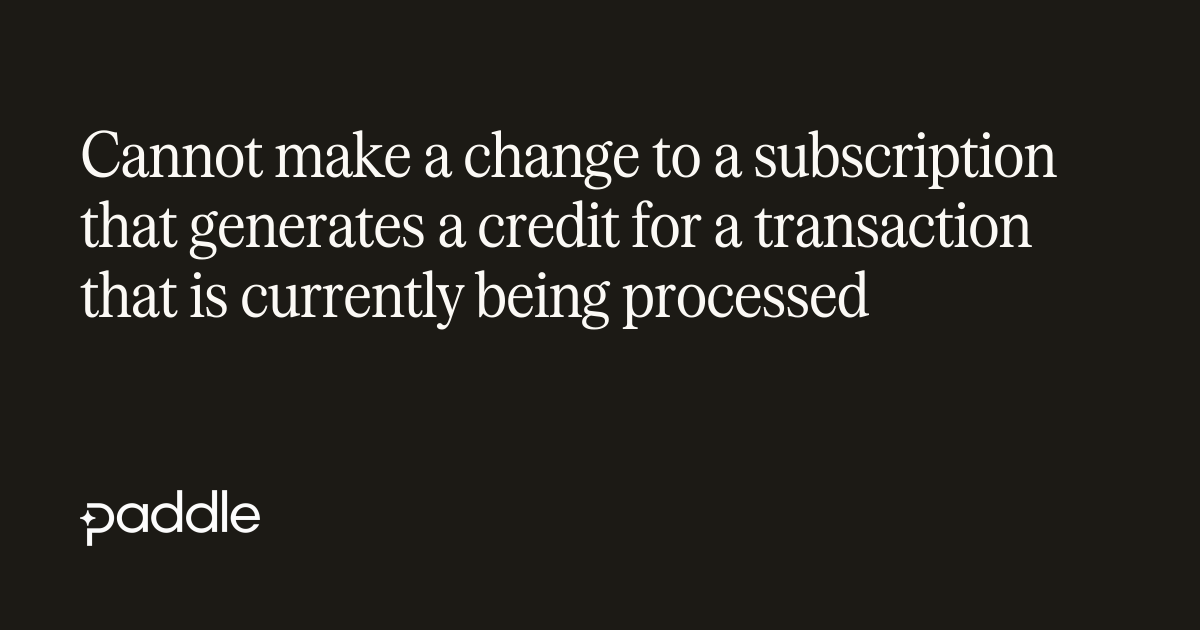 Cannot make a change to a subscription that generates a credit for a ...