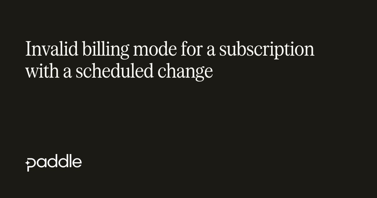 Invalid billing mode when updating subscription with scheduled change
