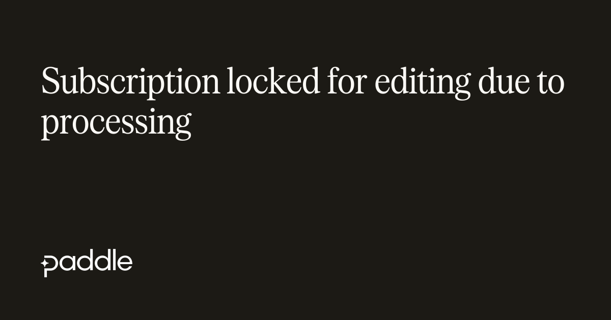 Subscription locked for editing due to processing